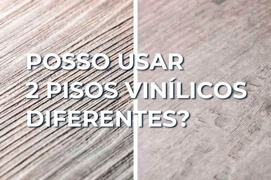 Posso combinar 2 pisos vinílicos diferentes?